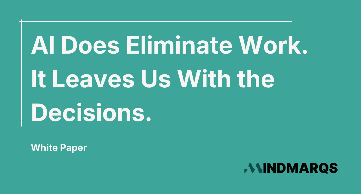 AI Does Eliminate Work. It Leaves Us With the Decisions.